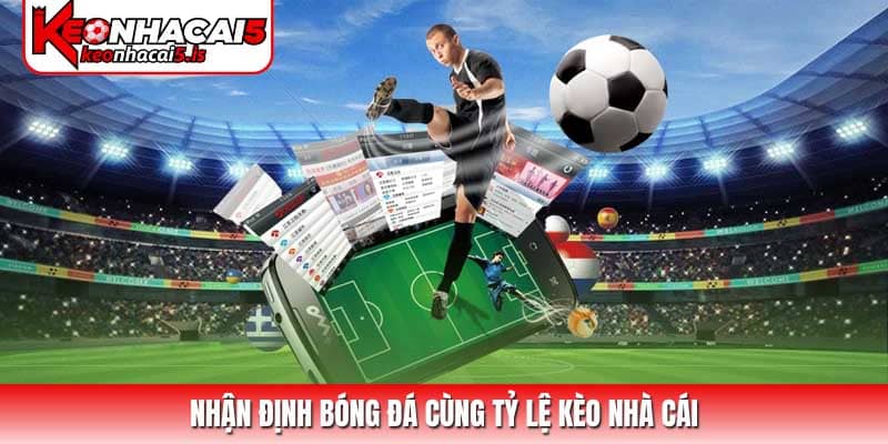 Nhận định bóng đá cùng Tỷ lệ kèo nhà cái
