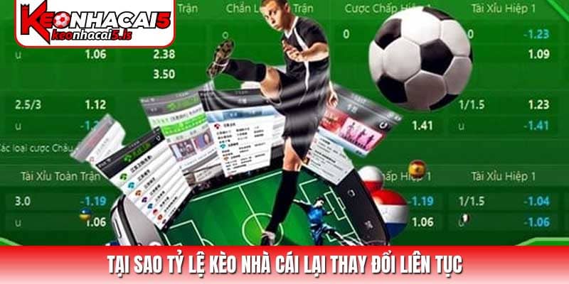 Tại sao tỷ lệ kèo nhà cái lại thay đổi liên tục và bí quyết chiến thắng