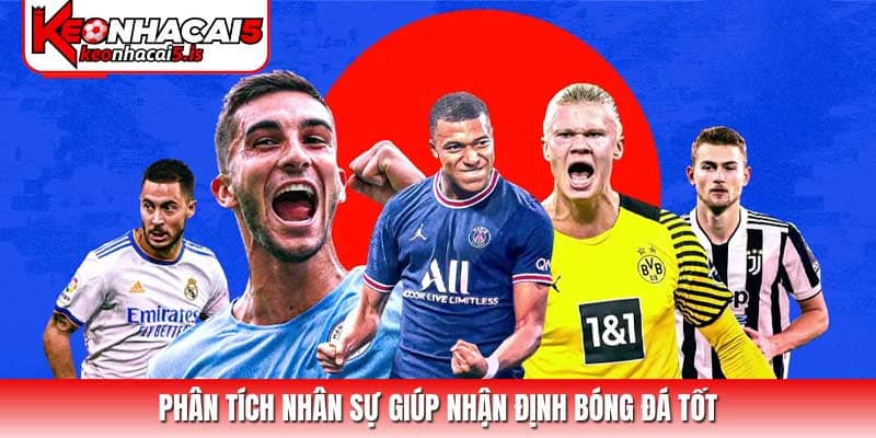 Phân tích nhân sự giúp nhận định bóng đá tốt